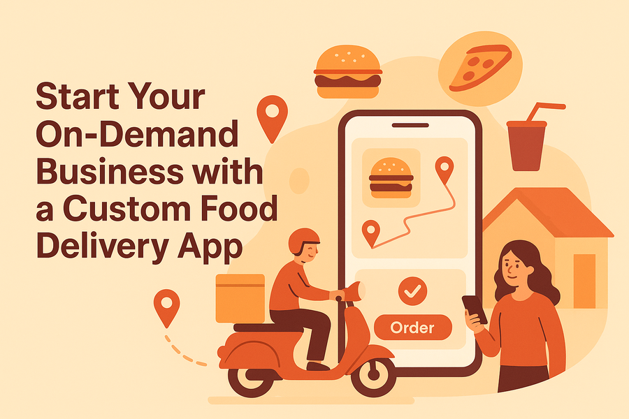 Start Your On-Demand Business with a Custom Food Delivery App